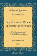 The Poetical Works of Edmund Spenser, Vol. 5: With Memoir and Critical Dissertations (Classic Reprint) af Edmund Spenser
