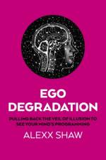 Ego Degradation af Alexx Shaw
