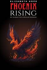 Phoenix Rising: My Journey with Bipolar Disorder af Elizabeth Hope