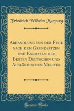 Abhandlung von der Fuge nach dem Grundsatzen und Exempeln der Besten Deutschen und Auslandischen Meister (Classic Reprint) af Friedrich Wilhelm Marpurg