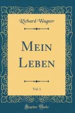 Mein Leben, Vol. 1 (Classic Reprint) af Richard Wagner