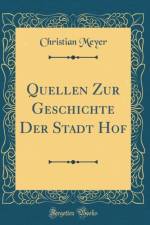 Quellen Zur Geschichte Der Stadt Hof (Classic Reprint) af Christian Meyer