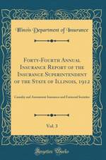 Forty-Fourth Annual Insurance Report of the Insurance Superintendent of the State of Illinois, 1912, Vol. 3: Casualty and Assessment Insurance and Fraternal Societies (Classic Reprint) af Illinois Department of Insurance