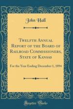 Twelfth Annual Report of the Board of Railroad Commissioners, State of Kansas af John Hall