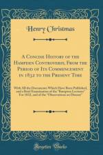 A Concise History of the Hampden Controversy, From the Period of Its Commencement in 1832 to the Present Time: With All the Documents Which Have Been Published, and a Brief Examination of the 