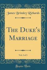 The Duke's Marriage, Vol. 2 of 3 (Classic Reprint) af James Brinsley Richards