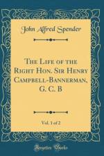 The Life of the Right Hon. Sir Henry Campbell-Bannerman, G. C. B, Vol. 1 of 2 (Classic Reprint) af John Alfred Spender