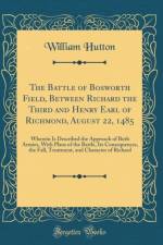 The Battle of Bosworth Field, Between Richard the Third and Henry Earl of Richmond, August 22, 1485 af William Hutton