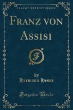Franz von Assisi (Classic Reprint) af Hermann Hesse