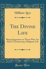 The Divine Life: Being Suggestions to Those Who Are About Commencing a Religious Life (Classic Reprint) af William Law