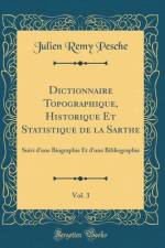 Dictionnaire Topographique, Historique Et Statistique de la Sarthe, Vol. 3 af Julien Remy Pesche
