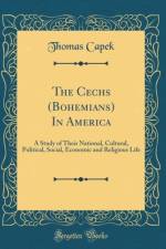 The Cechs (Bohemians) In America: A Study of Their National, Cultural, Political, Social, Economic and Religious Life (Classic Reprint) af Thomas Capek