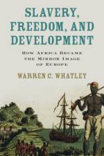 Slavery, Freedom, and Development af Warren C. (University of Michigan Whatley