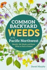 Common Backyard Weeds of the Pacific Northwest af Daniel Murphy