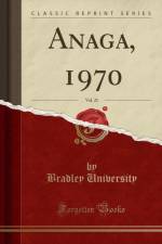 Anaga, 1970, Vol. 21 (Classic Reprint) af Bradley University
