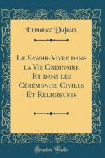 Le Savoir-Vivre dans la Vie Ordinaire Et dans les Ceremonies Civiles Et Religieuses (Classic Reprint) af Ermance Dufaux