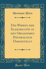 Das Wirken Der Elektricitat in Den Organismen Physikalisch Dargestellt (Classic Reprint) af Hermann Horn