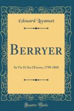 Berryer: Sa Vie Et Ses  uvres, 1790-1868 (Classic Reprint) af Edouard Lecanuet