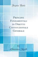Principii Fondamentali Di Diritto Costituzionale Generale (Classic Reprint) af Vincenzo Miceli