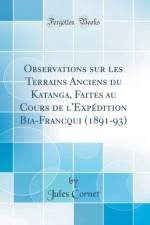 Observations Sur Les Terrains Anciens Du Katanga, Faites Au Cours de l'Expedition Bia-Francqui (1891-93) (Classic Reprint) af Jules Cornet