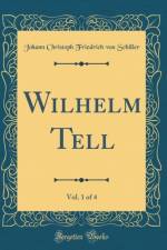 Wilhelm Tell, Vol. 1 of 4 (Classic Reprint) af Johann Christoph Friedrich von Schiller