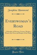 Everywomans Road: A Morality of Woman, Creator, Worker, Waster, Joy-Giver and Keeper of the Flame (Classic Reprint) af Josephine Hammond
