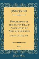 Proceedings of the Staten Island Association of Arts and Sciences, Vol. 7 af Philip Dowell