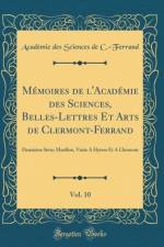 Memoires de l'Academie Des Sciences, Belles-Lettres Et Arts de Clermont-Ferrand, Vol. 10 af Academie des Sciences de C.-Ferrand