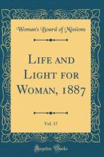 Life and Light for Woman, 1887, Vol. 17 (Classic Reprint) af Woman's Board of Missions