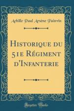 Historique Du 51e Regiment d'Infanterie (Classic Reprint) af Achille Paul Arsene Painvin