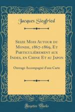 Seize Mois Autour Du Monde, 1867-1869, Et Particulierement Aux Indes, En Chine Et Au Japon af Jacques Siegfried