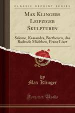 Max Klingers Leipziger Skulpturen af Max Klinger