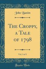 The Croppy, a Tale of 1798, Vol. 3 of 3 (Classic Reprint) af John Banim