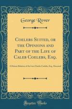 Coelebs Suited, or the Opinions and Part of the Life of Caleb Coelebs, Esq. af George Rover