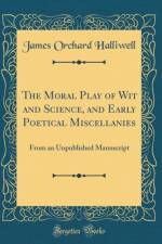 The Moral Play of Wit and Science, and Early Poetical Miscellanies af James Orchard Halliwell