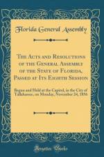 The Acts and Resolutions of the General Assembly of the State of Florida, Passed at Its Eighth Session af Florida General Assembly