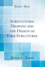 Agricultural Drawing and the Design of Farm Structures (Classic Reprint) af Thomas E. French