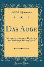 Das Auge: Beitrage zur Anatomie, Physiologie und Pathologie Dieses Organs (Classic Reprint) af Adolph Hannover