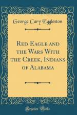 Red Eagle and the Wars with the Creek, Indians of Alabama (Classic Reprint) af George Cary Eggleston