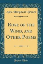 Rose of the Wind, and Other Poems (Classic Reprint) af Anna Hempstead Branch