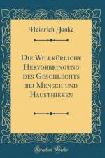 Die Willkurliche Hervorbringung Des Geschlechts Bei Mensch Und Hausthieren (Classic Reprint) af Heinrich Janke