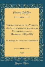 Verhandlungen Des Vereins Fur Naturwissenschaftliche Unterhaltung Zu Hamburg, 1883-1885, Vol. 6 af Georg Pfeffer