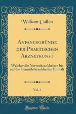 Anfangsgrunde der Praktischen Arzneykunst, Vol. 3: Welcher die Nervenkrankheiten bis auf die Gemuthskrankheiten Enthalt (Classic Reprint) af William Cullen