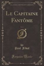 Le Capitaine Fantome, Vol. 1 (Classic Reprint) af Paul Feval