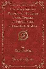 Les Mysteres Du Peuple, Ou Histoire d'Une Famille de Proletaires A Travers Les Ages, Vol. 5 (Classic Reprint) af Eugene Sue