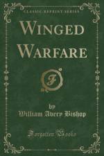 Winged Warfare (Classic Reprint) af William Avery Bishop