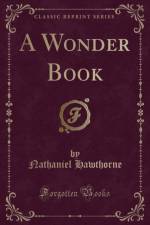 A Wonder Book (Classic Reprint) af Nathaniel Hawthorne