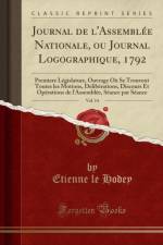 Journal de l'Assemblee Nationale, ou Journal Logographique, 1792, Vol. 14: Premiere Legislature, Ouvrage Ou Se Trouvent Toutes les Motions, Deliberations, Discours Et Operations de l'Assemblee, Seance par Seance (Classic Reprint) af Etienne le Hodey
