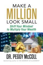 Make a Million Look Small af Dr. Peggy McColl