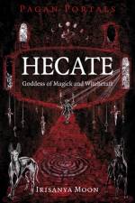 Pagan Portals - Hecate, Goddess of Magick and Witchcraft af Irisanya Moon